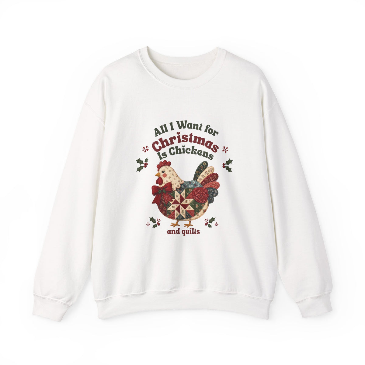 All I Want for Christmas Is Chickens and Quilts Sweatshirt | Christmas Hen Design