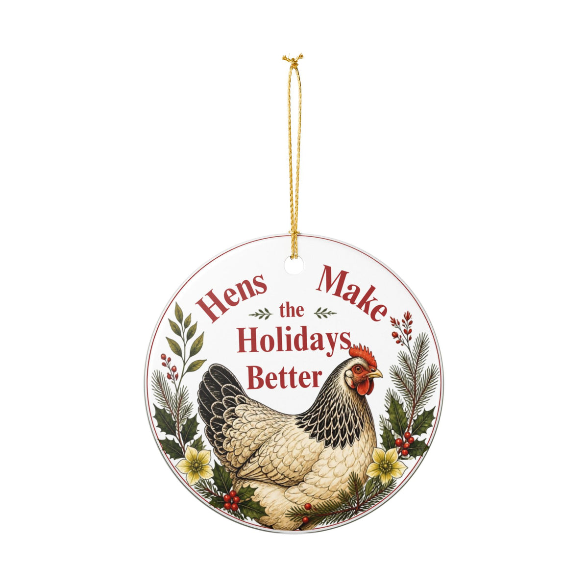 Chicken Christmas Ornament, Hens Make the Holidays Better, Ceramic Chicken Lover Ornament