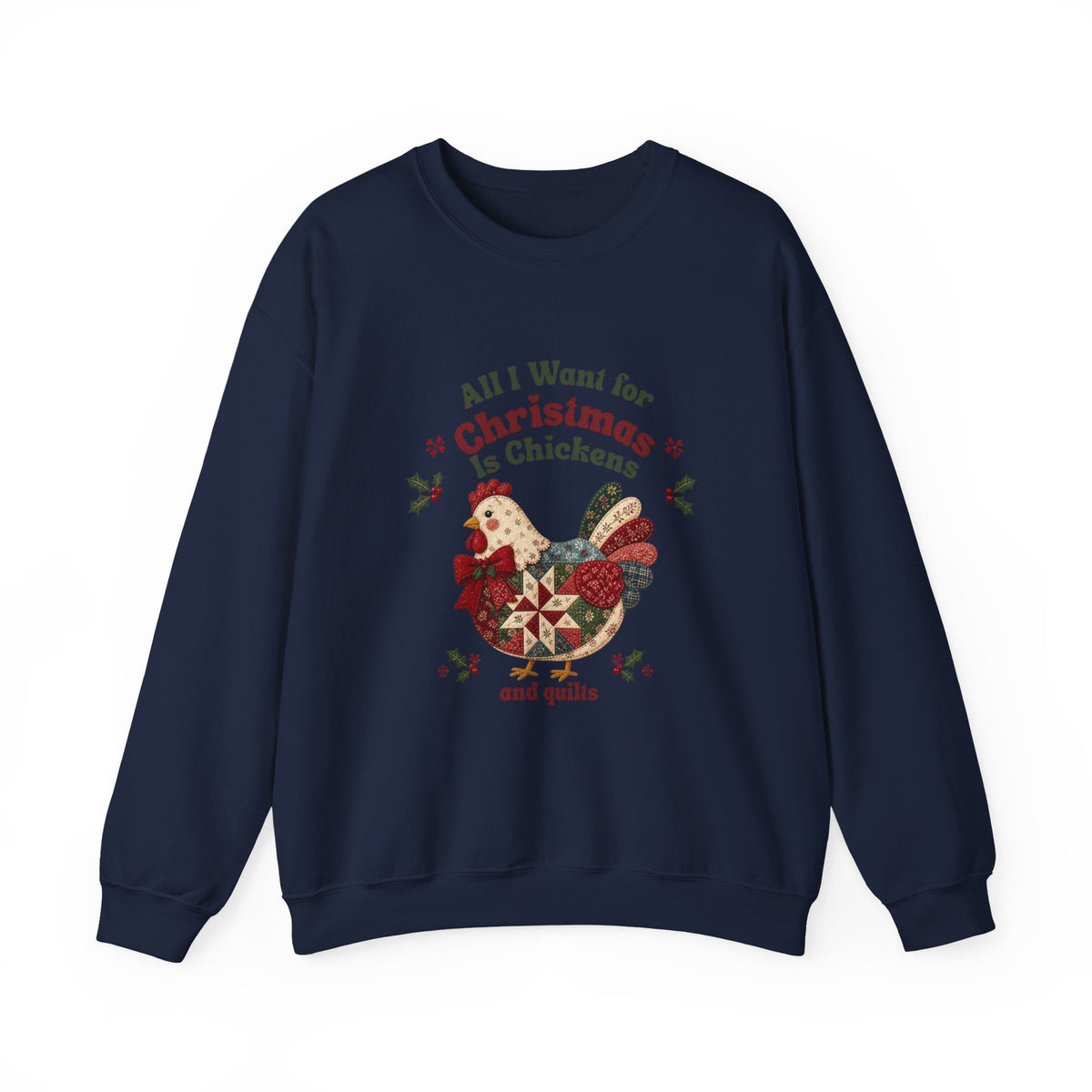 All I Want for Christmas Is Chickens and Quilts Sweatshirt | Christmas Hen Design
